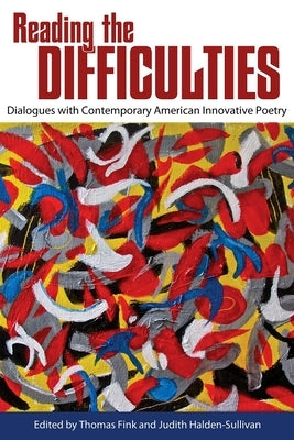 Reading the Difficulties: Dialogues with Contemporary American Innovative Poetry by Fink, Thomas