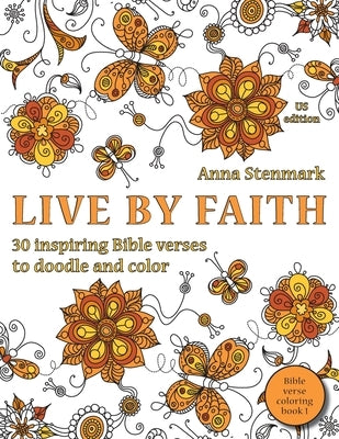 Live by faith: 30 inspiring Bible verses to doodle and color: US edition by Stenmark, Anna