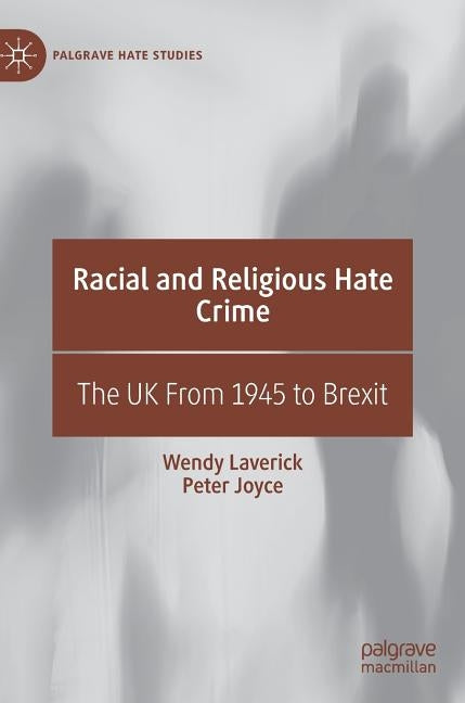 Racial and Religious Hate Crime: The UK from 1945 to Brexit by Laverick, Wendy