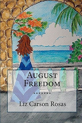 August Freedom by Rosas, Liz Carson