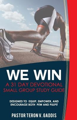 We Win: A 31 Day Devotional Small Group Study Guide by Gaddis, Teron V.