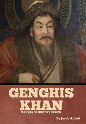 Genghis Khan: Makers of History Series by Abbott, Jacob