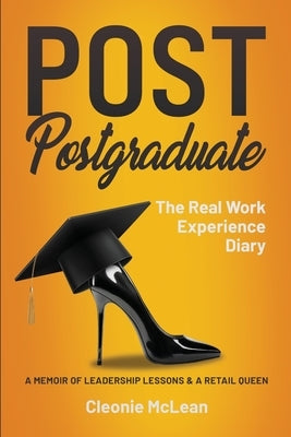 Post Postgraduate: The Real Work Experience Diary by McLean, Cleonie