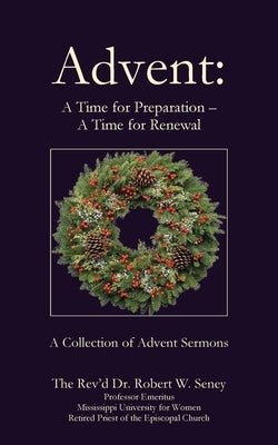 Advent: A Time for Preparation - A Time for Renewal by Seney, Robert