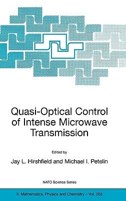 Quasi-Optical Control of Intense Microwave Transmission: Proceedings of the NATO Advanced Research Workshop on Quasi-Optical Control of Intense Microw by Hirshfield, Jay L.