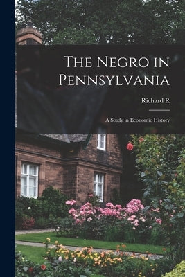 The Negro in Pennsylvania; a Study in Economic History by Wright, Richard R. B. 1878