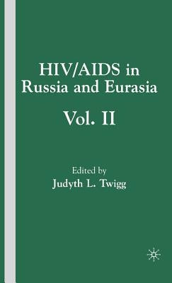 Hiv/AIDS in Russia and Eurasia, Volume II by Twigg, J.