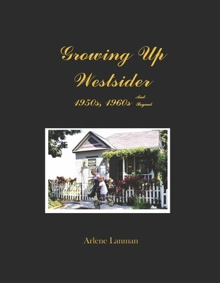 Growing Up Westsider 1950s, 1960s and Beyond by Lanman, Arlene