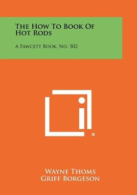 The How To Book Of Hot Rods: A Fawcett Book, No. 502 by Thoms, Wayne