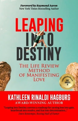 Leaping Into Destiny: The Life Review Method for Manifesting Love by Aaron, Raymond