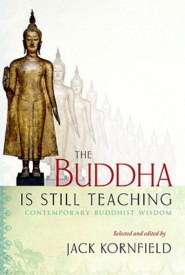 The Buddha Is Still Teaching: Contemporary Buddhist Wisdom by Kornfield, Jack