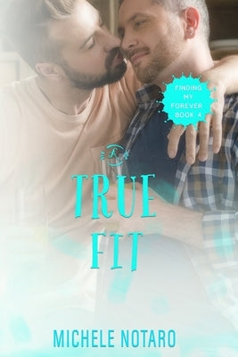 A True Fit: Finding My Forever Book 4 by Notaro, Michele