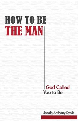 How to Be the Man God Called You to Be by Young, Carlton N.