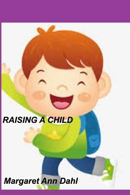 Raising a child by Dahl, Margaret Ann