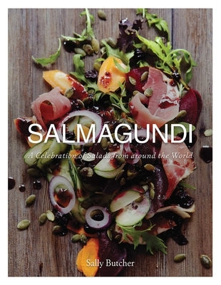 Salmagundi: A Celebration of Salads from Around the World by Butcher, Sally