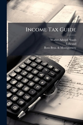 Income Tax Guide by Staub, Walter Adolph