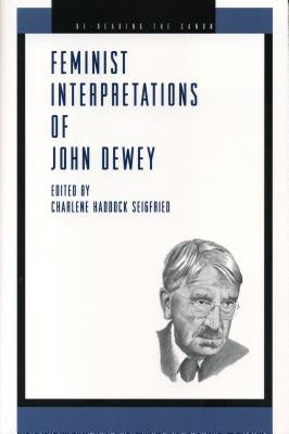 Feminist Interpretations of John Dewey by Seigfried, Charlene Haddock