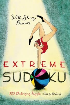 Will Shortz Presents Extreme Sudoku: 100 Challenging Puzzles by Shortz, Will