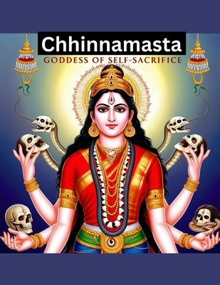 Chhinnamasta: Goddess of Self-Sacrifice by Bisht, Swati