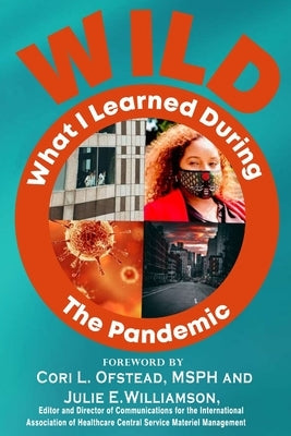 W.I.L.D. The Pandemic: What I Learned During The Pandemic by Greene-Golden, Sharon