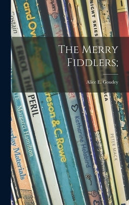 The Merry Fiddlers; by Goudey, Alice E. B. 1898