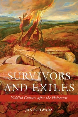 Survivors and Exiles: Yiddish Culture After the Holocaust by Schwarz, Jan