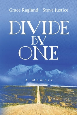 Divide By One: A Memoir by Justice, Steven E.
