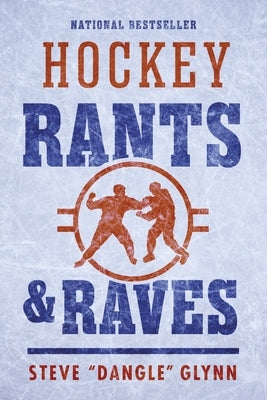 Hockey Rants and Raves by Glynn, Steve Dangle