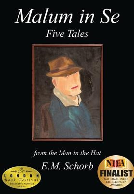 Malum in Se: Five Tales by Schorb, E. M.