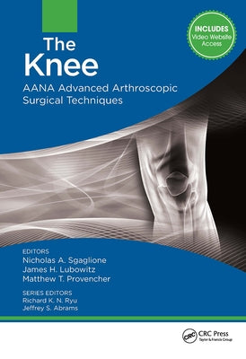 The Knee: Aana Advanced Arthroscopic Surgical Techniques by Sgaglione, Nicholas