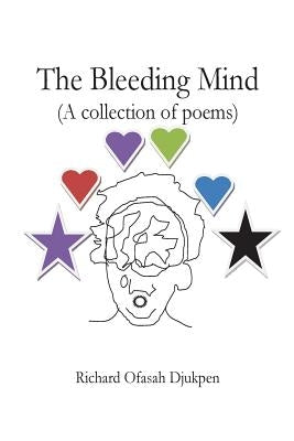 The Bleeding Mind (A collection of poems) by Djukpen, Richard Ofasah
