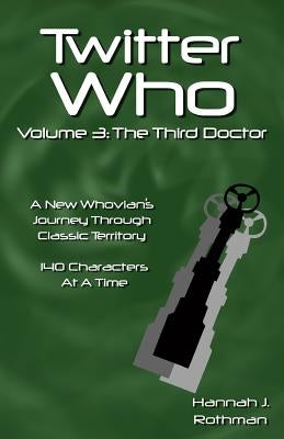 Twitter Who Volume 3: The Third Doctor by Rothman, Hannah J.