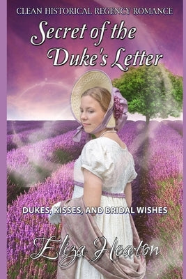 Secret of the Duke's Letter - Clean, Historical, Regency, Romance: Dukes, Kisses, and Bridal Wishes by Love Media, His Everlasting