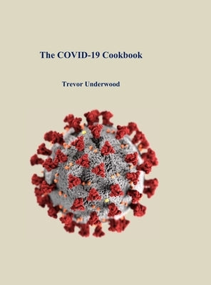 The COVID-19 Cookbook by Underwood, Trevor