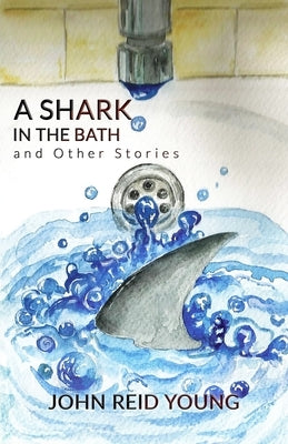 A Shark in the Bath and Other Stories by Young, John Reid