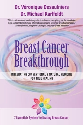 Breast Cancer Breakthrough: Integrating Conventional & Natural Medicine For True Healing by Karlfeldt, Michael