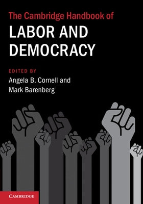The Cambridge Handbook of Labor and Democracy by Cornell, Angela B.