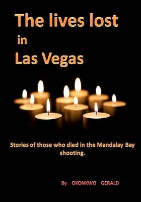 The lives lost in Las Vegas: Stories of those who died in Las Vegas's shooting. by Okonkwo, Gerald