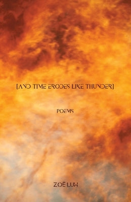 [and time erodes like thunder] by Luh, Zoë