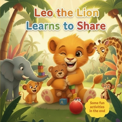 Leo the Lion Learns to Share by In, Ya