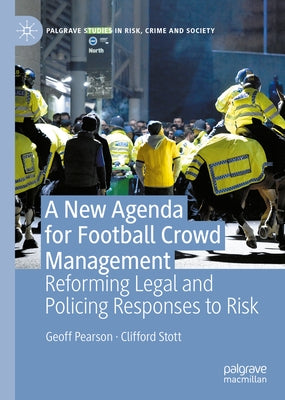 A New Agenda for Football Crowd Management: Reforming Legal and Policing Responses to Risk by Pearson, Geoff