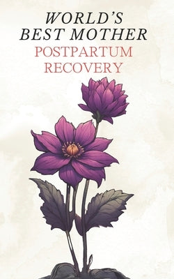 World's Best Mother: Postpartum Recovery - Simple Self Help Tips for New Mom Overcoming Depression after Childbirth Newborn Baby Health and by Guardian, Rachel