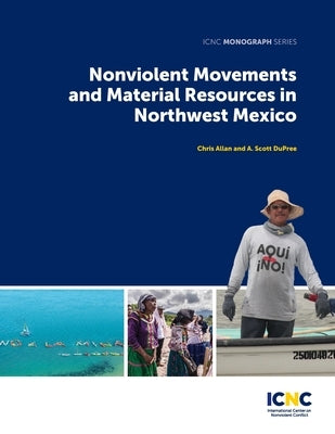 Nonviolent Movements and Material Resources in Northwest Mexico by Dupree, A. Scott