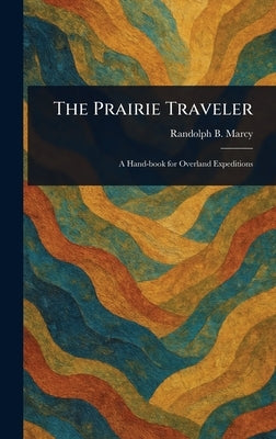 The Prairie Traveler by Marcy, Randolph B. (Randolph Barnes)