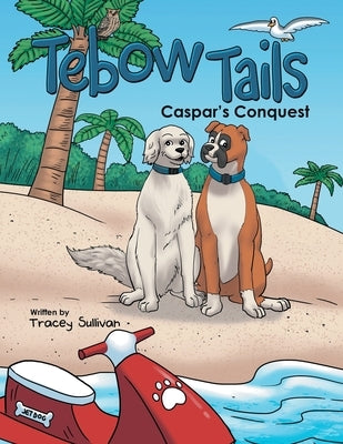 Tebow Tails: Caspar's Conquest by Sullivan, Tracey