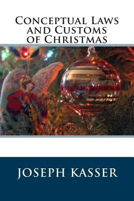 Conceptual Laws and Customs of Christmas by Kasser, Joseph