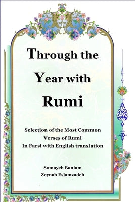 Through the Year with Rumi: Selection of the Most Common Verses of Rumi in Farsi with English Translation by Eslamzadeh, Zeynab