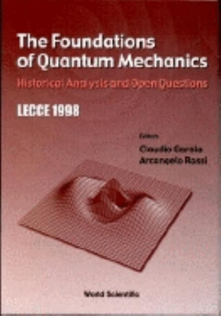 Foundations of Quantum Mechanics, The: Historical Analysis and Open Questions by Garola, Claudio