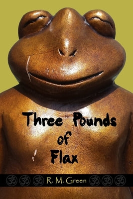 Three Pounds of Flax by Green, R. M.