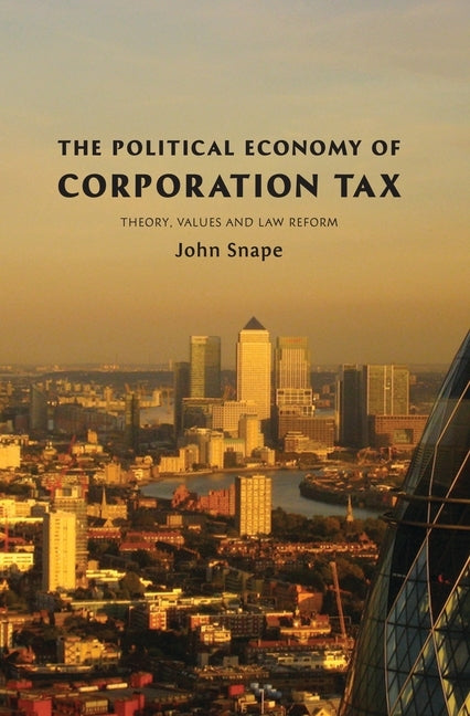 The Political Economy of Corporation Tax by Snape, John